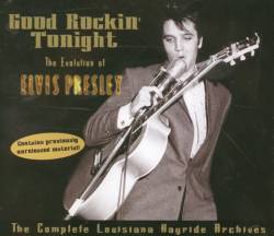 Elvis Presley : Good Rockin' Tonight : The Complete Louisiana Hayride Archives